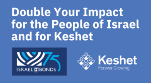 Blue background with Israel Bonds logo and Keshet logo with text that says "Double Your Impact for the People of Israel and for Keshet"